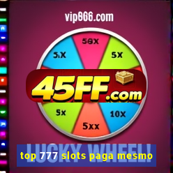 top 777 slots paga mesmo